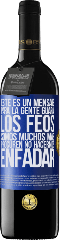 «Este es un mensaje para la gente guapa: los feos somos muchos más. Procuren no hacernos enfadar» Edición RED MBE Reserva