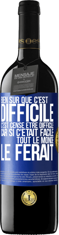 39,95 € | Vin rouge Édition RED MBE Réserve Bien sûr que c'est difficile. C'est censé être difficile car si c'était facile tout le monde le ferait Étiquette Bleue. Étiquette personnalisable Réserve 12 Mois Récolte 2014 Tempranillo