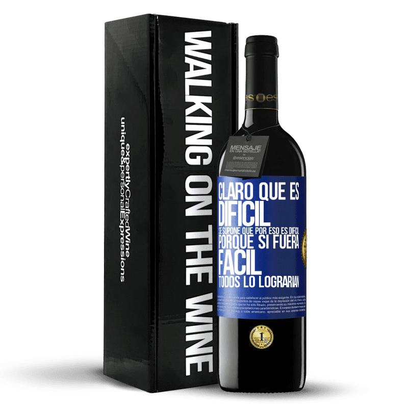 39,95 € Envío gratis | Vino Tinto Edición RED MBE Reserva Claro que es difícil. Se supone que por eso es difícil, porque si fuera fácil, todos lo lograrían Etiqueta Azul. Etiqueta personalizable Reserva 12 Meses Cosecha 2016 Tempranillo