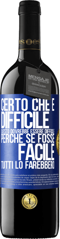 39,95 € | Vino rosso Edizione RED MBE Riserva Certo che è difficile. Questo dovrebbe essere difficile, perché se fosse facile, tutti lo farebbero Etichetta Blu. Etichetta personalizzabile Riserva 12 Mesi Raccogliere 2015 Tempranillo