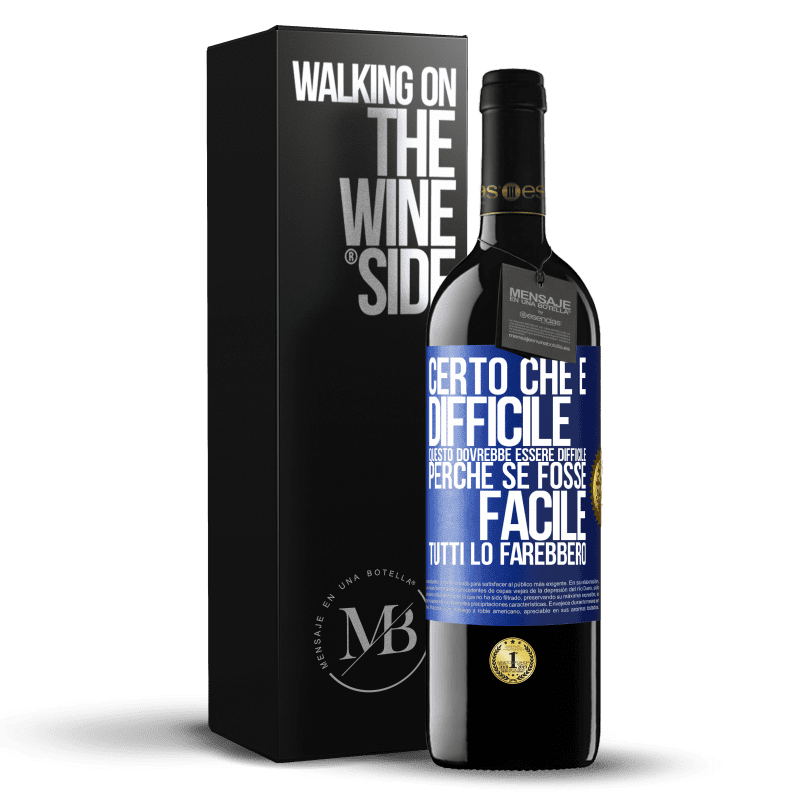 39,95 € Spedizione Gratuita | Vino rosso Edizione RED MBE Riserva Certo che è difficile. Questo dovrebbe essere difficile, perché se fosse facile, tutti lo farebbero Etichetta Blu. Etichetta personalizzabile Riserva 12 Mesi Raccogliere 2015 Tempranillo