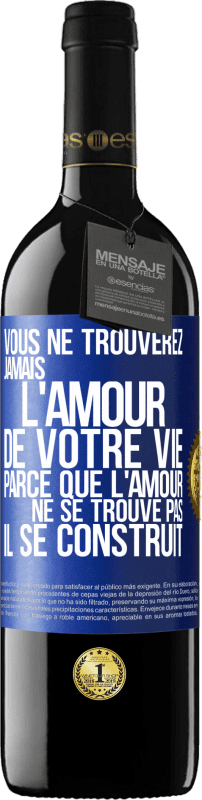 39,95 € Envoi gratuit | Vin rouge Édition RED MBE Réserve Vous ne trouverez jamais l'amour de votre vie. Parce que l'amour ne se trouve pas il se construit Étiquette Bleue. Étiquette personnalisable Réserve 12 Mois Récolte 2015 Tempranillo