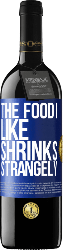 39,95 € | Red Wine RED Edition MBE Reserve The food I like shrinks strangely Blue Label. Customizable label Reserve 12 Months Harvest 2014 Tempranillo