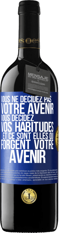 39,95 € Envoi gratuit | Vin rouge Édition RED MBE Réserve Vous ne décidez pas votre avenir. Vous décidez vos habitudes et ce sont elles qui forgent votre avenir Étiquette Bleue. Étiquette personnalisable Réserve 12 Mois Récolte 2015 Tempranillo