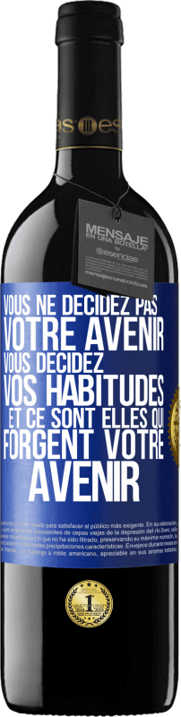 39,95 € Envoi gratuit | Vin rouge Édition RED MBE Réserve Vous ne décidez pas votre avenir. Vous décidez vos habitudes et ce sont elles qui forgent votre avenir Étiquette Bleue. Étiquette personnalisable Réserve 12 Mois Récolte 2016 Tempranillo