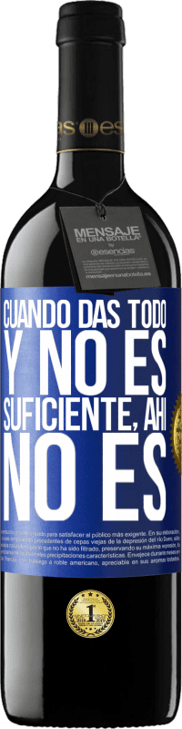 39,95 € Envío gratis | Vino Tinto Edición RED MBE Reserva Cuando das todo y no es suficiente, ahí no es Etiqueta Azul. Etiqueta personalizable Reserva 12 Meses Cosecha 2016 Tempranillo