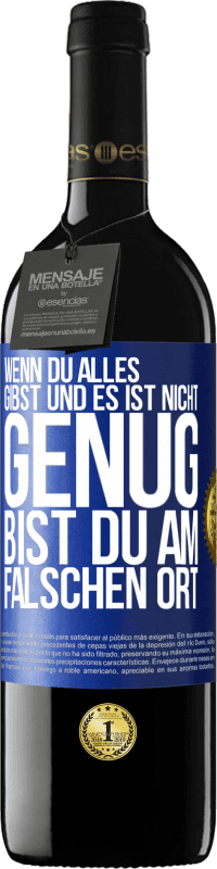 39,95 € | Rotwein RED Ausgabe MBE Reserve Wenn du alles gibst und es ist nicht genug, bist du am falschen Ort Blaue Markierung. Anpassbares Etikett Reserve 12 Monate Ernte 2016 Tempranillo