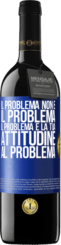 39,95 € | Vino rosso Edizione RED MBE Riserva Il problema non è il problema. Il problema è la tua attitudine al problema Etichetta Blu. Etichetta personalizzabile Riserva 12 Mesi Raccogliere 2015 Tempranillo