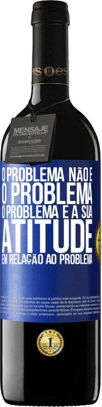 «O problema não é o problema. O problema é a sua atitude em relação ao problema» Edição RED MBE Reserva