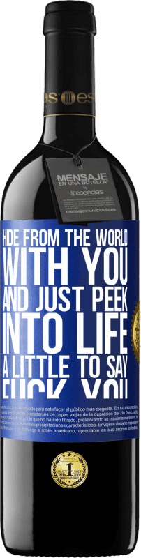 39,95 € | Red Wine RED Edition MBE Reserve Hide from the world with you and just peek into life a little to say fuck you Blue Label. Customizable label Reserve 12 Months Harvest 2016 Tempranillo