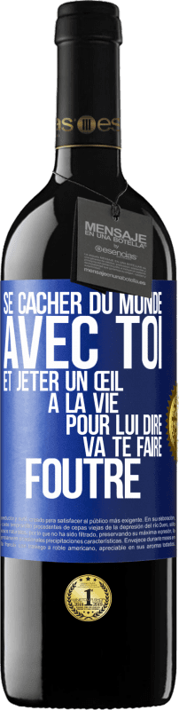 39,95 € | Vin rouge Édition RED MBE Réserve Se cacher du monde avec toi et jeter un œil à la vie pour lui dire va te faire foutre Étiquette Bleue. Étiquette personnalisable Réserve 12 Mois Récolte 2016 Tempranillo