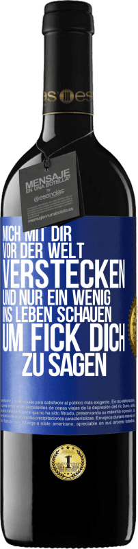 39,95 € | Rotwein RED Ausgabe MBE Reserve Mich mit dir vor der Welt verstecken, und nur ein wenig ins Leben schauen, um Fick dich zu sagen Blaue Markierung. Anpassbares Etikett Reserve 12 Monate Ernte 2014 Tempranillo