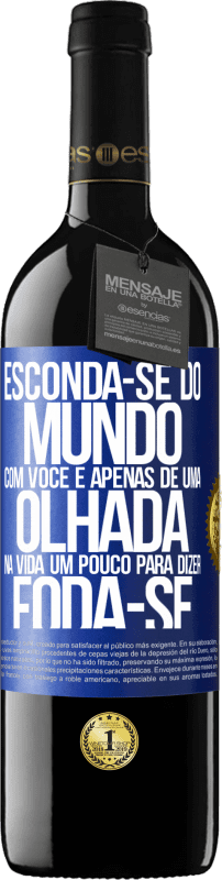 39,95 € | Vinho tinto Edição RED MBE Reserva Esconda-se do mundo com você e apenas dê uma olhada na vida um pouco para dizer foda-se Etiqueta Azul. Etiqueta personalizável Reserva 12 Meses Colheita 2015 Tempranillo