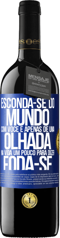 39,95 € | Vinho tinto Edição RED MBE Reserva Esconda-se do mundo com você e apenas dê uma olhada na vida um pouco para dizer foda-se Etiqueta Azul. Etiqueta personalizável Reserva 12 Meses Colheita 2016 Tempranillo