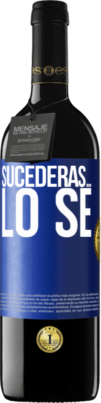 39,95 € | Vino Tinto Edición RED MBE Reserva Sucederás… lo sé Etiqueta Azul. Etiqueta personalizable Reserva 12 Meses Cosecha 2015 Tempranillo