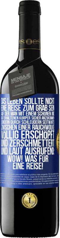 39,95 € | Rotwein RED Ausgabe MBE Reserve Das Leben sollte nicht eine Reise zum Grab sein, auf der man mit einem schönen und gut erhaltenen Körper sicher anzukommen, sond Blaue Markierung. Anpassbares Etikett Reserve 12 Monate Ernte 2015 Tempranillo