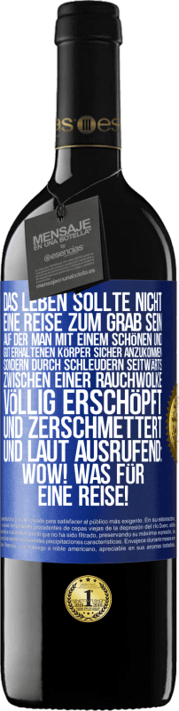 39,95 € Kostenloser Versand | Rotwein RED Ausgabe MBE Reserve Das Leben sollte nicht eine Reise zum Grab sein, auf der man mit einem schönen und gut erhaltenen Körper sicher anzukommen, sond Blaue Markierung. Anpassbares Etikett Reserve 12 Monate Ernte 2016 Tempranillo