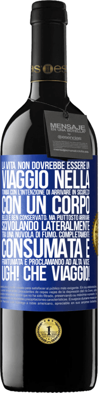 39,95 € | Vino rosso Edizione RED MBE Riserva La vita non dovrebbe essere un viaggio nella tomba con l'intenzione di arrivare in sicurezza con un corpo bello e ben Etichetta Blu. Etichetta personalizzabile Riserva 12 Mesi Raccogliere 2015 Tempranillo