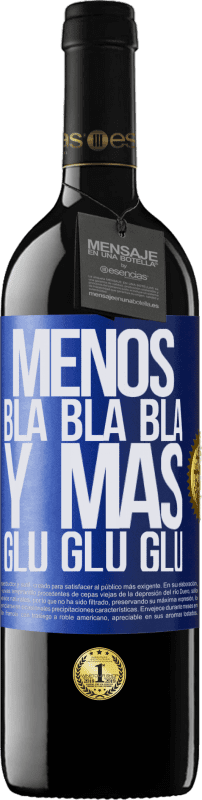 39,95 € Envío gratis | Vino Tinto Edición RED MBE Reserva Menos Bla Bla Bla y más Glu Glu Glu Etiqueta Azul. Etiqueta personalizable Reserva 12 Meses Cosecha 2016 Tempranillo
