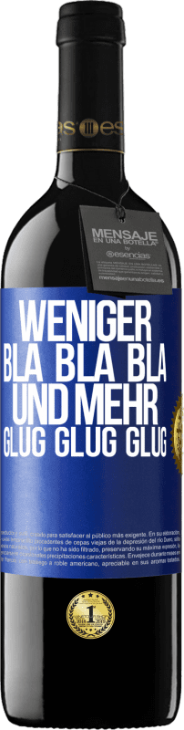 39,95 € | Rotwein RED Ausgabe MBE Reserve Weniger Bla Bla Bla, und mehr Glug Glug Glug Blaue Markierung. Anpassbares Etikett Reserve 12 Monate Ernte 2014 Tempranillo