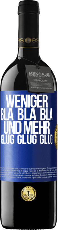 39,95 € Kostenloser Versand | Rotwein RED Ausgabe MBE Reserve Weniger Bla Bla Bla, und mehr Glug Glug Glug Blaue Markierung. Anpassbares Etikett Reserve 12 Monate Ernte 2016 Tempranillo