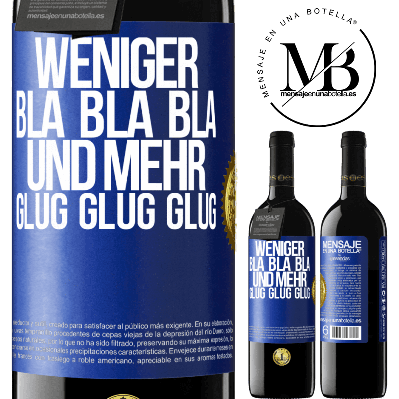 39,95 € Kostenloser Versand | Rotwein RED Ausgabe MBE Reserve Weniger Bla Bla Bla, und mehr Glug Glug Glug Blaue Markierung. Anpassbares Etikett Reserve 12 Monate Ernte 2015 Tempranillo