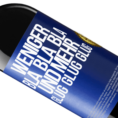 Einzigartige und Persönliche Ausdrücke. «Weniger Bla Bla Bla, und mehr Glug Glug Glug» RED Ausgabe MBE Reserve