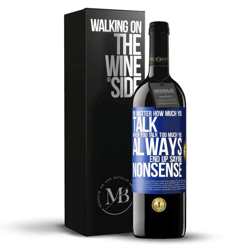 39,95 € Free Shipping | Red Wine RED Edition MBE Reserve No matter how much you talk, when you talk too much, you always end up saying nonsense Blue Label. Customizable label Reserve 12 Months Harvest 2014 Tempranillo