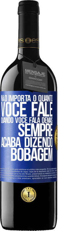 39,95 € Envio grátis | Vinho tinto Edição RED MBE Reserva Não importa o quanto você fale, quando você fala demais, sempre acaba dizendo bobagem Etiqueta Azul. Etiqueta personalizável Reserva 12 Meses Colheita 2016 Tempranillo