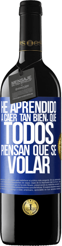 39,95 € Free Shipping | Red Wine RED Edition MBE Reserve I've learned to fall so well that everyone thinks I know how to fly Blue Label. Customizable label Reserve 12 Months Harvest 2016 Tempranillo