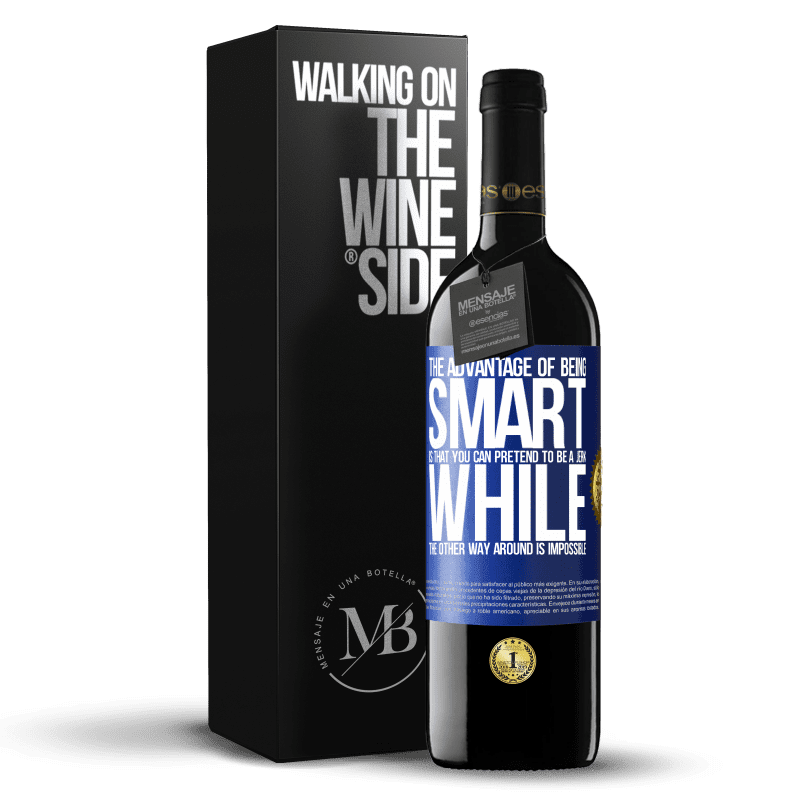 24,95 € Free Shipping | Red Wine RED Edition Crianza 6 Months The advantage of being smart is that you can pretend to be a jerk, while the other way around is impossible Blue Label. Customizable label Aging in oak barrels 6 Months Harvest 2019 Tempranillo