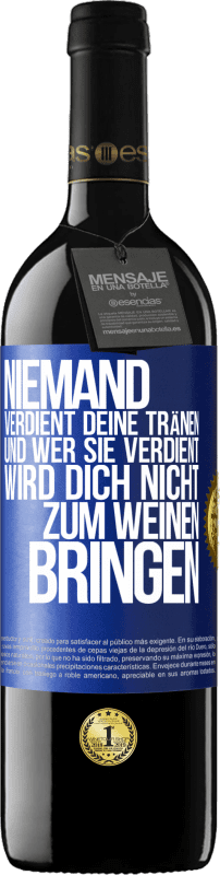 39,95 € | Rotwein RED Ausgabe MBE Reserve Niemand verdient deine Tränen, und wer sie verdient, wird dich nicht zum Weinen bringen Blaue Markierung. Anpassbares Etikett Reserve 12 Monate Ernte 2015 Tempranillo