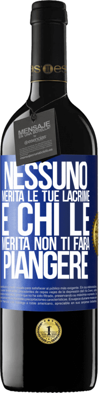 39,95 € | Vino rosso Edizione RED MBE Riserva Nessuno merita le tue lacrime e chi le merita non ti farà piangere Etichetta Blu. Etichetta personalizzabile Riserva 12 Mesi Raccogliere 2015 Tempranillo