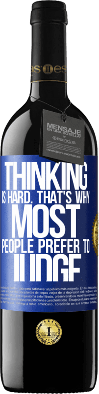 39,95 € | Red Wine RED Edition MBE Reserve Thinking is hard. That's why most people prefer to judge Blue Label. Customizable label Reserve 12 Months Harvest 2014 Tempranillo