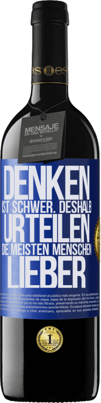 39,95 € | Rotwein RED Ausgabe MBE Reserve Denken ist schwer. Deshalb urteilen die meisten Menschen lieber Blaue Markierung. Anpassbares Etikett Reserve 12 Monate Ernte 2015 Tempranillo