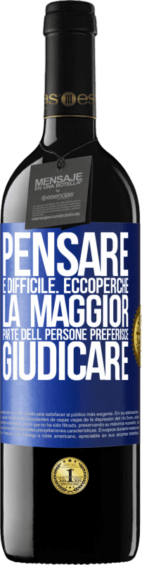 39,95 € | Vino rosso Edizione RED MBE Riserva Pensare è difficile. Ecco perché la maggior parte delle persone preferisce giudicare Etichetta Blu. Etichetta personalizzabile Riserva 12 Mesi Raccogliere 2015 Tempranillo