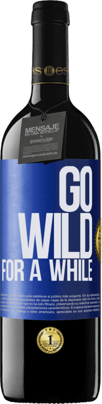 39,95 € | Vino Tinto Edición RED MBE Reserva Go wild for a while Etiqueta Azul. Etiqueta personalizable Reserva 12 Meses Cosecha 2015 Tempranillo