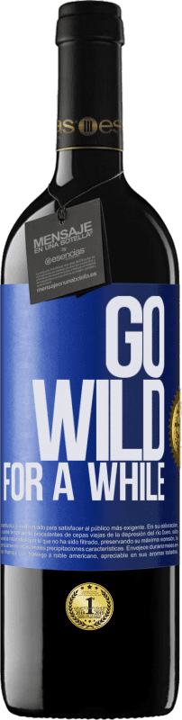 39,95 € | Rotwein RED Ausgabe MBE Reserve Go wild for a while Blaue Markierung. Anpassbares Etikett Reserve 12 Monate Ernte 2014 Tempranillo