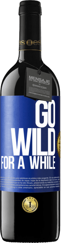 39,95 € | Vinho tinto Edição RED MBE Reserva Go wild for a while Etiqueta Azul. Etiqueta personalizável Reserva 12 Meses Colheita 2016 Tempranillo