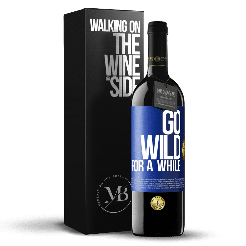 39,95 € Envio grátis | Vinho tinto Edição RED MBE Reserva Go wild for a while Etiqueta Azul. Etiqueta personalizável Reserva 12 Meses Colheita 2016 Tempranillo