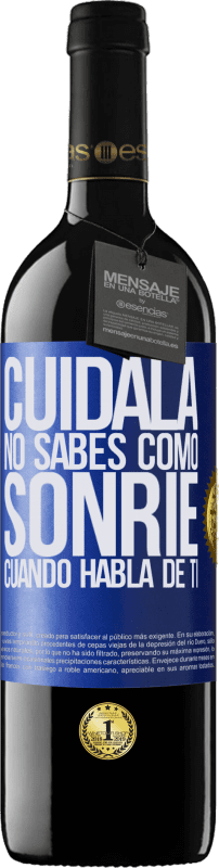 39,95 € | Vino Tinto Edición RED MBE Reserva Cuidala. No sabes cómo sonríe cuando habla de ti Etiqueta Azul. Etiqueta personalizable Reserva 12 Meses Cosecha 2016 Tempranillo