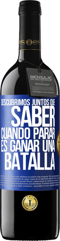 39,95 € | Vino Tinto Edición RED MBE Reserva Descubrimos juntos que saber cuándo parar, es ganar una batalla Etiqueta Azul. Etiqueta personalizable Reserva 12 Meses Cosecha 2015 Tempranillo