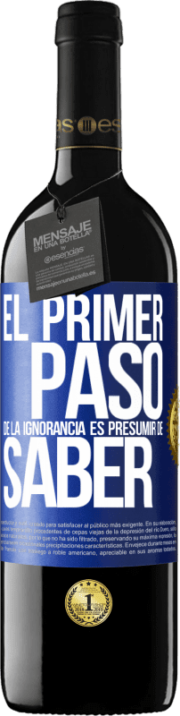 39,95 € | Vino Tinto Edición RED MBE Reserva El primer paso de la ignorancia es presumir de saber Etiqueta Azul. Etiqueta personalizable Reserva 12 Meses Cosecha 2015 Tempranillo