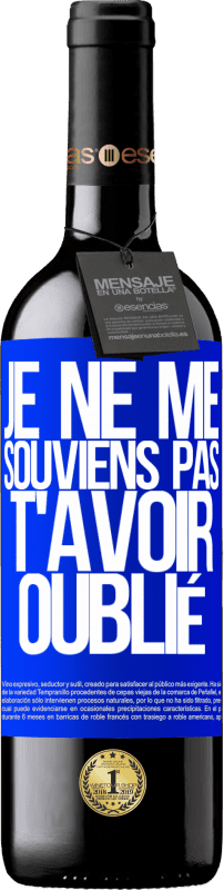 39,95 € | Vin rouge Édition RED MBE Réserve Je ne me souviens pas de t'avoir oublié Étiquette Bleue. Étiquette personnalisable Réserve 12 Mois Récolte 2015 Tempranillo