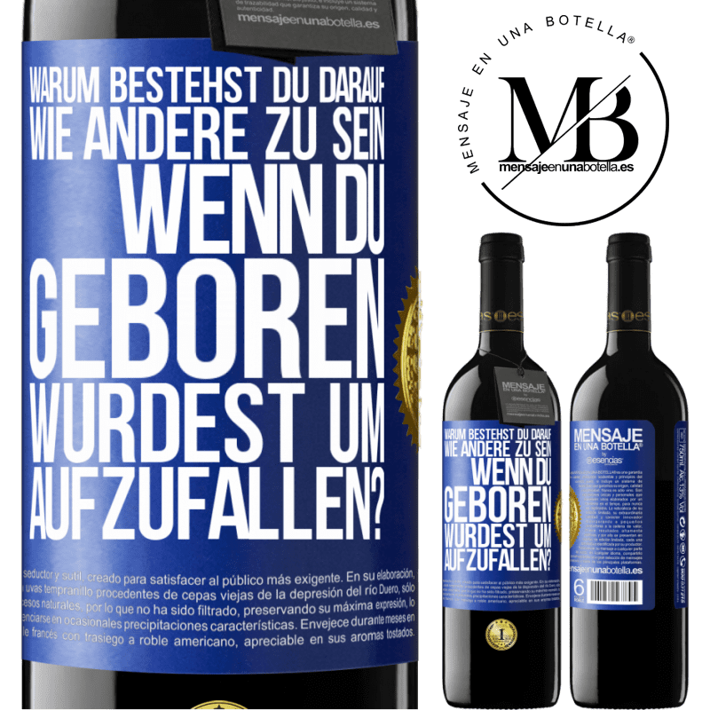 39,95 € Kostenloser Versand | Rotwein RED Ausgabe MBE Reserve Warum bestehst du darauf, wie andere zu sein, wenn du geboren wurdest um aufzufallen? Blaue Markierung. Anpassbares Etikett Reserve 12 Monate Ernte 2015 Tempranillo