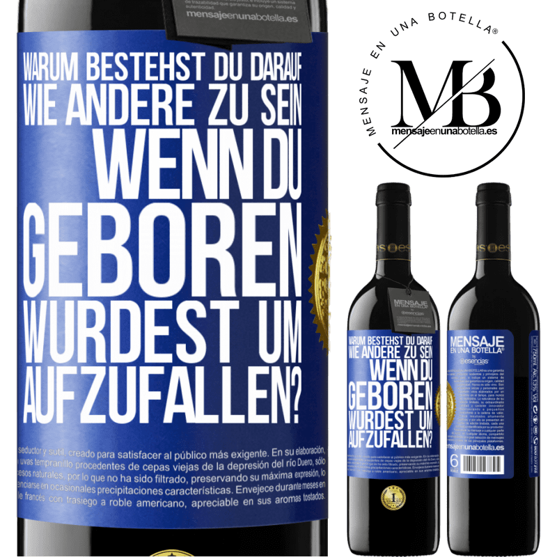 39,95 € Kostenloser Versand | Rotwein RED Ausgabe MBE Reserve Warum bestehst du darauf, wie andere zu sein, wenn du geboren wurdest um aufzufallen? Blaue Markierung. Anpassbares Etikett Reserve 12 Monate Ernte 2016 Tempranillo