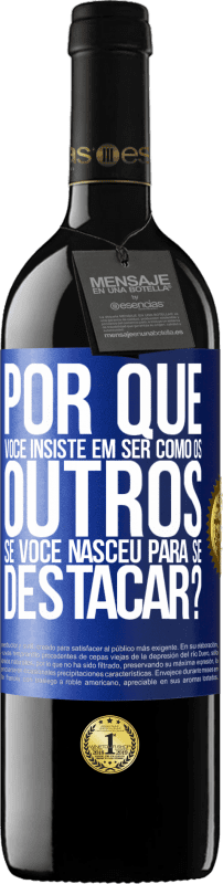 39,95 € Envio grátis | Vinho tinto Edição RED MBE Reserva por que você insiste em ser como os outros, se você nasceu para se destacar? Etiqueta Azul. Etiqueta personalizável Reserva 12 Meses Colheita 2016 Tempranillo