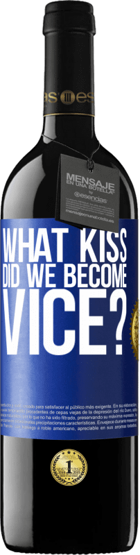 39,95 € | Red Wine RED Edition MBE Reserve what kiss did we become vice? Blue Label. Customizable label Reserve 12 Months Harvest 2014 Tempranillo