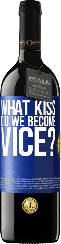 39,95 € Free Shipping | Red Wine RED Edition MBE Reserve what kiss did we become vice? Blue Label. Customizable label Reserve 12 Months Harvest 2015 Tempranillo