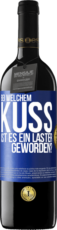 39,95 € | Rotwein RED Ausgabe MBE Reserve Bei welchem Kuss ist es ein Laster geworden? Blaue Markierung. Anpassbares Etikett Reserve 12 Monate Ernte 2015 Tempranillo